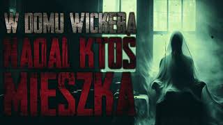 W domu Wickera nadal ktoś mieszka  CreepyPasta PL [upl. by Gelhar]