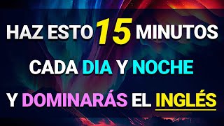 🚀 ESCUCHA ESTO 15 MINUTOS CADA DÍA Y TU INGLÉS CAMBIARÁ ✅ APRENDER INGLÉS RÁPIDO 🧠 [upl. by Angelika]