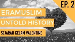 ERAMUSLIM UNTOLD HISTORY EPISODE 2  SEJARAH KELAM VALENTINE DAY [upl. by Anders]