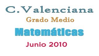 Junio 2010  Ejercicio 1  Grado Medio  Matemáticas Comunidad Valenciana [upl. by Iorgos]