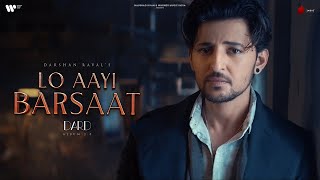 Lo Aayi Barsaat Official Video  Darshan Raval  Lijo George  Dard  Naushad Khan [upl. by Hibbs]