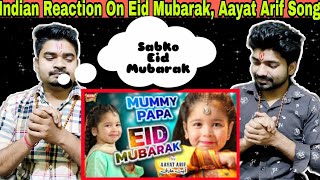 Indian Reaction  Aayat Arif  Eid Mubarak  New Eid Nasheed 2021  Choti Moti Galti Maaf Karo [upl. by Ognimod352]