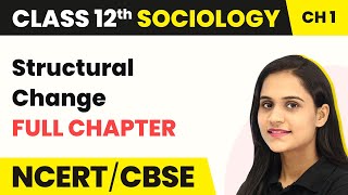 Class 12 Sociology Chapter 1  Structural Change Full Chapter Explanation [upl. by Nadya273]