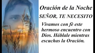 ORACIÓN DE LA NOCHE SEÑOR TE NECESITO [upl. by Meldoh]