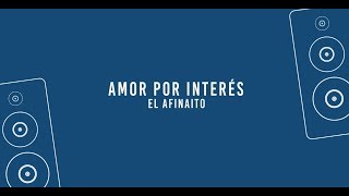 Amor Por Interés  El Afinaito Video Lyric [upl. by Sion473]