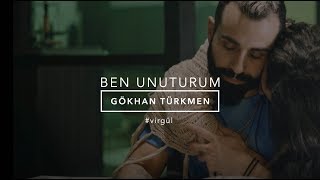 Ben Unuturum Official Video  Gökhan Türkmen BenUnuturum Virgül [upl. by Atiuqahs]