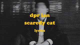 Scaredy Cat  DPR IAN Lyrics [upl. by Oiramat]