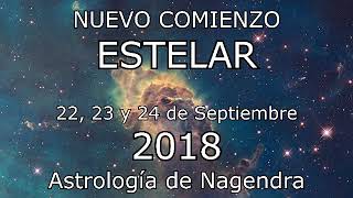 NUEVO COMIENZO ESTELAR 22 23 Y 24 DE SEPT 2018  ASTROLOGÍA DE NAGENDRA [upl. by Anesusa581]