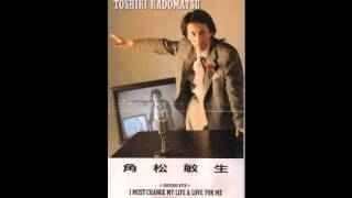 Toshiki Kadomatsu  I Must Change MY Life amp Love For Me Instrumetal Version [upl. by Elades715]