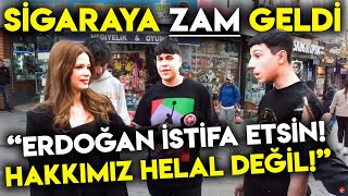 SİGARA ZAMMINA TEPKİ quotERDOĞAN İSTİFA ETSİN ARTIK HAKKIMIZI HELAL ETMİYORUZquot  Sokak Röportajları [upl. by Nireil467]