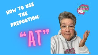 When to Use the Preposition quotATquot [upl. by Connor480]