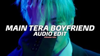 Main Tera Boyfriend『edit audio』 [upl. by Aihsemaj]