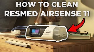 HOW TO CLEAN amp MAINTAIN YOUR RESMED AIRSENSE 11 CPAP MACHINE [upl. by Jaime]