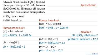 Sebanyak 50 mL larutan H2 SO4 0005 M dicampur dengan 50 mL larutan NaOH 005 M  Hi [upl. by Nosnorb]