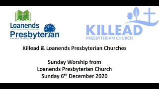 Killead amp Loanends Presbyterian Church  Service 6 December 2020 [upl. by Nodnahs30]