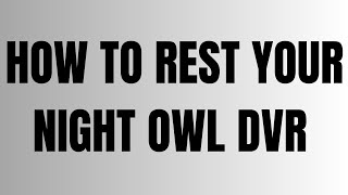 How to Reset Your Night Owl DVR [upl. by Ahseel]