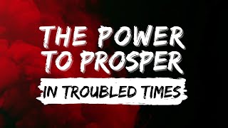 The Power To Prosper In Troubled Times Pt14 [upl. by Letsyrc686]