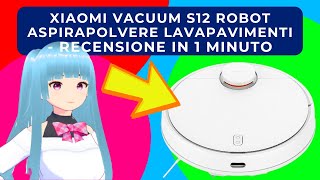 XIAOMI VACUUM S12 ROBOT ASPIRAPOLVERE LAVAPAVIMENTI  RECENSIONE IN 1 MINUTO [upl. by Eiramasil967]