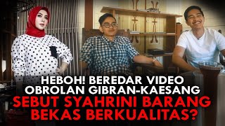 HEBOH BEREDAR VIDEO OBROLAN GIBRANKAESANG SEBUT SYAHRINI BARANG BEKAS BERKUALITAS [upl. by Reeva]