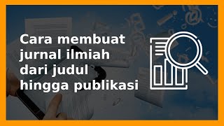 Share Cara membuat jurnal ilmiah dari judul hingga publikasi di jurnal nasional bereputasi [upl. by Grazia8]