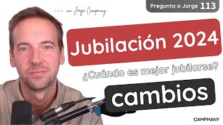 CAMBIOS EN LA JUBILACIÓN DE 2024 ¿Cuándo es mejor jubilarse  Pregunta a Jorge 1️⃣1️⃣3️⃣ [upl. by Orelia]