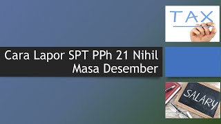 Cara Lapor SPT PPh 21 Nihil Masa Desember [upl. by Pickford932]