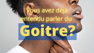 le goitre  vidéo complémentaire sur les maladies de la thyroïde [upl. by Warrenne5]