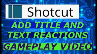 Shotcut  How To Add Title And Text Reactions To Gameplay Video [upl. by Nylannej]