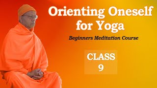 Meditation Class 9  Orienting Oneself for Yoga [upl. by Mok]