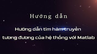 Hướng dẫn tìm hàm truyền tương đương của hệ thống với Matlab [upl. by Raffarty454]