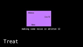 Treat x Ableton 12  making noise in Ableton 12 beta [upl. by Hummel]