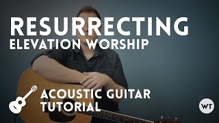 Resurrecting  Elevation Worship  Tutorial acoustic guitar [upl. by Ynaffad]