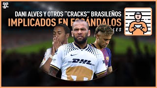 DANI ALVES y OTROS ESCANDALOS S3XUALES de quotCRACKSquot BRASILEÑOS [upl. by Rennie]