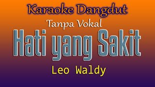 HATI YANG SAKIT  LEO WALDY  KARAOKE DANGDUT TANPA VOKAL [upl. by Engis]