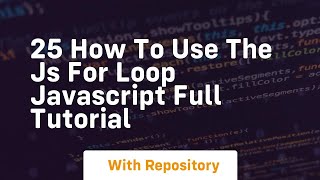 25 how to use the js for loop javascript full tutorial [upl. by Vigor922]