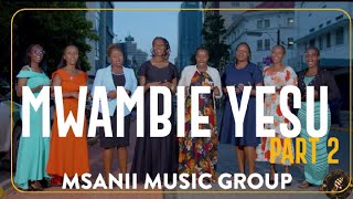 MWAMBIE YESU MEDLEY LYRICS PART 2  MSANII MUSIC GROUP MsaniiRecordsEastAfrica [upl. by Amzu865]