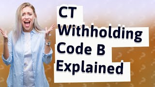 What is CT withholding code B [upl. by Nirehs123]