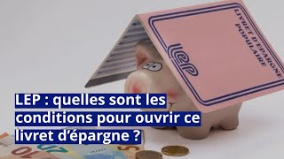 LEP  quelles sont les conditions pour ouvrir ce livret d’épargne [upl. by Wivinia]