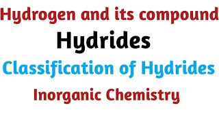 Hydrides  Classification of Hydride  Hydrogen and its Compounds  Inorganic chemistry [upl. by Melliw]