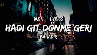 Bahadir  Hadi Git Donme Geri Lyrics wampk [upl. by Alegnaoj]