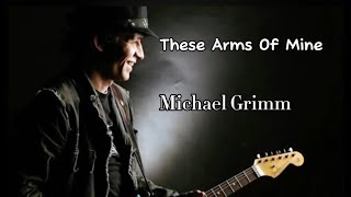 Michael Grimm  These Arms Of Mine Lyrics [upl. by Ivor71]