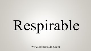 How To Say Respirable [upl. by Oremar]