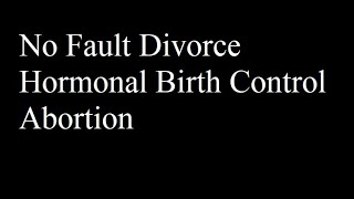 FUN TOPICS No Fault Divorce Hormonal Birth Control amp Abortion [upl. by Gamber421]