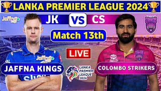 Jaffna Kings vs Colombo Strikers 13th Match  CS vs JK 13th T20 Live Score amp Commentary LPL 2024 [upl. by Aidin]