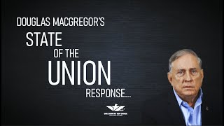 CEO Douglas Macgregor State of the Union Response [upl. by Enyr]