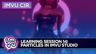 IMVU Creator In Residence Learning Session 14 Particles in IMVU Studio [upl. by Liagabba]