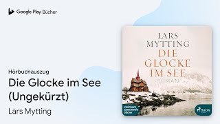 „Die Glocke im See Ungekürzt“ von Lars Mytting · Hörbuchauszug [upl. by Viehmann]