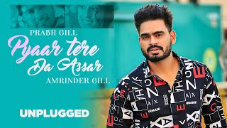 Unplugged  Pyar Tere Da Asar  Prabh Gill  Gurnazar  Robby Singh  Latest Punjabi Song 2021 [upl. by Zubkoff]