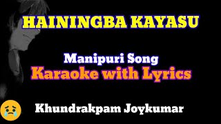 Hainingba Kayasu Khundrakpam Joykumar Manipuri Song Karaoke with Lyrics [upl. by Breh]