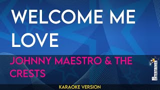 Welcome Me Love  Johnny Maestro amp The Crests KARAOKE [upl. by Sixele]